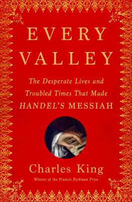 Every valley : the desperate lives and troubled times that made Handel's Messiah  cover image cdn
