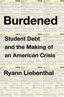 Burdened : student debt and the making of an American crisis  cover image cdn