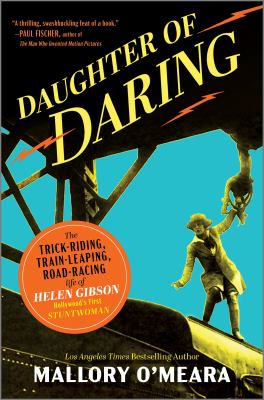 Daughter of daring : the trick-riding, train-leaping, road-racing life of Helen Gibson, Hollywood's first stuntwoman  cover image cdn