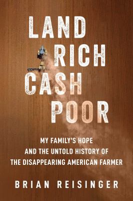 Land rich, cash poor : my family's hope and the untold history of the disappearing American farmer  cover image cdn