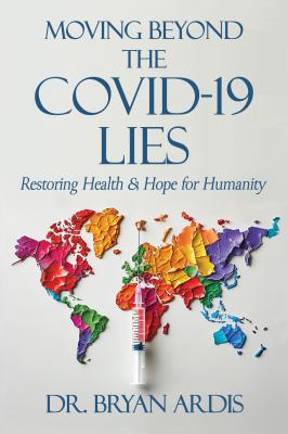 Moving beyond the COVID-19 lies : restoring health & hope for humanity  cover image cdn