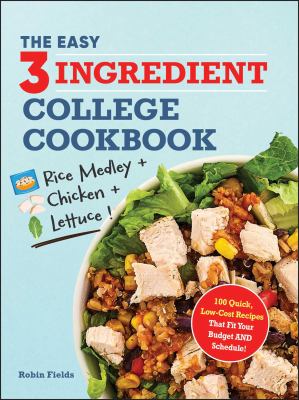 The easy 3 ingredient college cookbook : 100 quick, low-cost recipes that fit your budget and schedule  cover image cdn