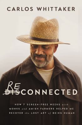 Reconnected : how 7 screen-free weeks with monks and Amish farmers helped me recover the lost art of being human  cover image cdn