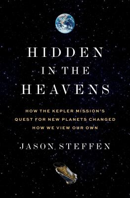 Hidden in the heavens : how the Kepler mission's quest for new planets changed how we view our own  cover image cdn