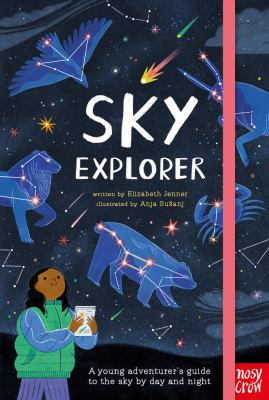 Sky explorer : a young adventurer's guide to the sky by day and night  cover image cdn