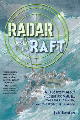 Radar and the raft : a true story about a scientific marvel, the lives it saved, and the world it changed  cover image cdn