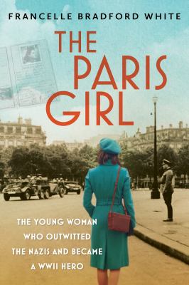 The Paris girl : the young woman who outwitted the Nazis and became a WWII hero  cover image cdn
