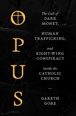 Opus : the cult of dark money, human trafficking, and right-wing conspiracy inside the Catholic Church  cover image cdn