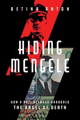Hiding Mengele : how a Nazi network harbored the Angel of Death  cover image cdn