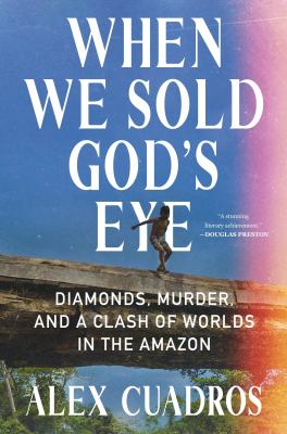 When we sold God's eye : diamonds, murder, and a clash of worlds in the Amazon  cover image cdn