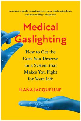 Medical gaslighting : how to get the care you deserve in a system that makes you fight for your life  cover image cdn