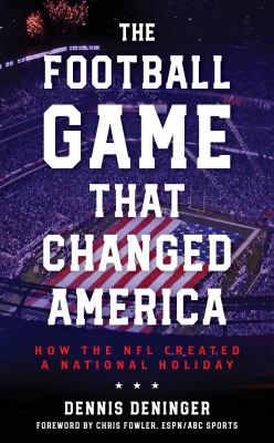 The football game that changed America : how the NFL created a national holiday  cover image cdn