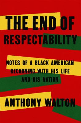 The end of respectability : notes of a Black American reckoning with his life and his nation  cover image cdn