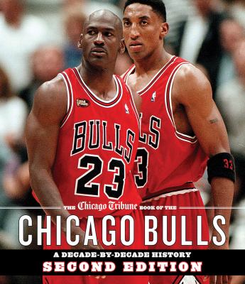 The Chicago Tribune book of the Chicago Bulls : a decade-by-decade history cover image cdn