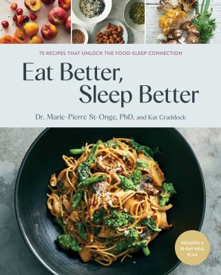 Eat better, sleep better : 75 recipes and a 28-day meal plan that unlock the food-sleep connection  cover image cdn