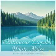 Continuous Loopable White Noise：Pure Nature Sounds For Good Sleep cover image cdn