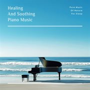 Healing And Soothing Piano Music : Pure Music Of Nature For Sleep cover image cdn