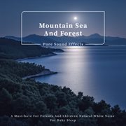 Mountain Sea And Forest Pure Sound Effects A Must-have For Parents and Children Natural White Noi... cover image cdn