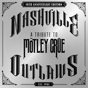 Nashville Outlaws : A Tribute To Motley Crue [10th Anniversary Edition] cover image cdn