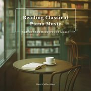 Reading Classical Piano Music Coffee Shop Background Music Best Collection cover image cdn