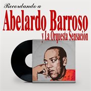Recordando a Abelardo Barroso y la Orquesta Sensación cover image cdn