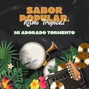 Sabor Popular, Ritmo Tropical : Mi Adorado Tormento cover image cdn
