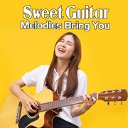Sweet Guitar Melodies Bring You cover image cdn