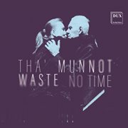 Tha' Munnot Waste No Time cover image cdn