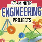 10-Minute Engineering Projects : 10-Minute Makers cover image cdn