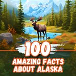 100 Amazing Facts About Alaska cover image cdn
