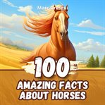 100 Amazing Facts About Horses cover image cdn