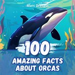 100 Amazing Facts About Orcas cover image cdn