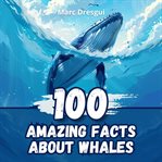 100 Amazing Facts About Whales cover image cdn