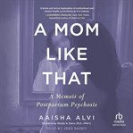 A Mom Like That : A Memoir of Postpartum Psychosis cover image cdn