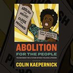 Abolition for the People : The Movement for a Future without Policing & Prisons cover image cdn