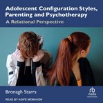 Adolescent Configuration Styles, Parenting and Psychotherapy : A Relational Perspective cover image cdn