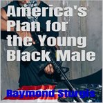 America's Plan for the Young Black Male cover image cdn