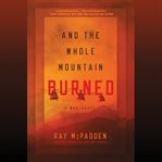 And the Whole Mountain Burned : A War Novel cover image cdn