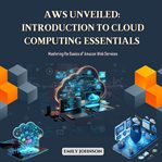 AWS Unveiled : Introduction to Cloud Computing Essentials cover image cdn