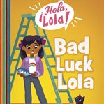 Bad Luck Lola : ¡Hola, Lola! cover image cdn