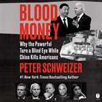 Blood Money : Why the Powerful Turn a Blind Eye While China Kills Americans cover image cdn