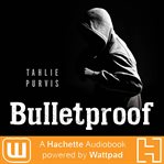 Bulletproof : A Hachette Audiobook powered by Wattpad Production cover image cdn