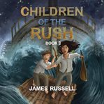 Children of the Rush : Book Three. Children of the Rush cover image cdn