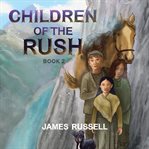 Children of the Rush : Book Two. Children of the Rush cover image cdn