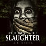 Children to the Slaughter : Slaughter (Nasser) cover image cdn