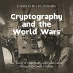 Cryptography and the World Wars : The History of Codemaking and Codebreaking During Both Global Confl cover image cdn