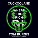 Cuckooland : Where the Rich Own the Truth cover image cdn
