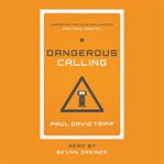 Dangerous Calling : Confronting the Unique Challenges of Pastoral Ministry cover image cdn