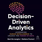 Decision-Driven Analytics : Leveraging Human Intelligence to Unlock the Power of Data cover image cdn