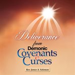 Deliverance From Demonic Covenants and Curses : Human Encounters with Aliens cover image cdn